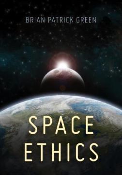 Space Ethics. A book by Brian Patrick Green.