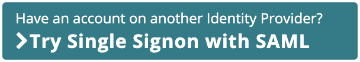 Have an account on another Identity Provider?  Try Single Signon with SAML