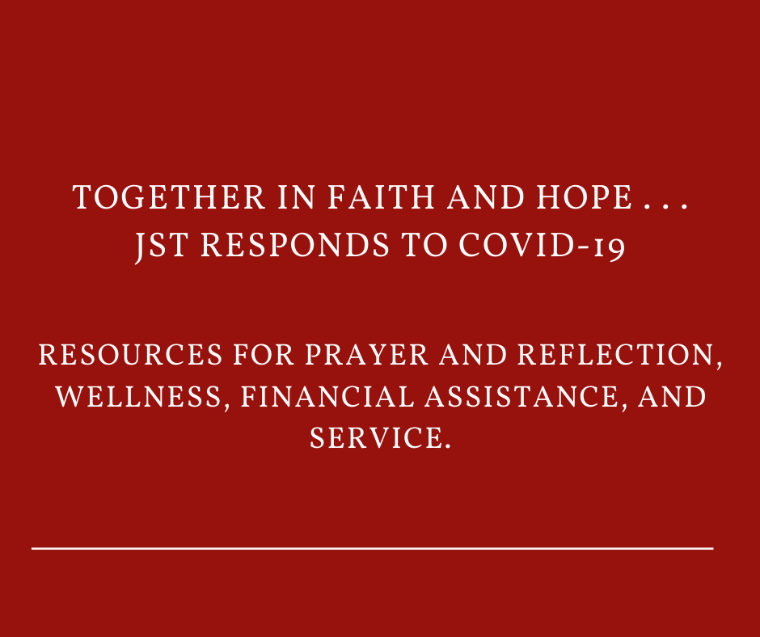 Together in Faith and Hope: JST Responds to COVID-19: Resources for Prayer and Reflection, Wellness, Financial Assistance and Service