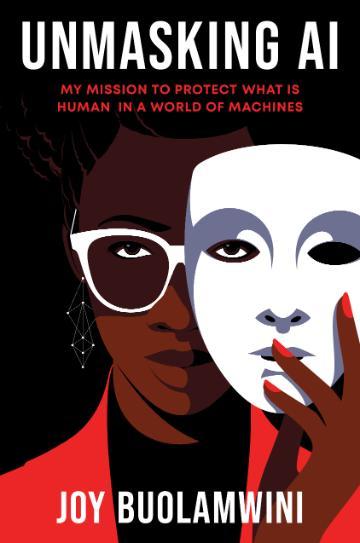Unmasking AI: My Mission to Protect What Is Human in a World of Machines Joy Buolamwini