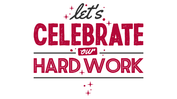 let's celebrate our hard work graphic